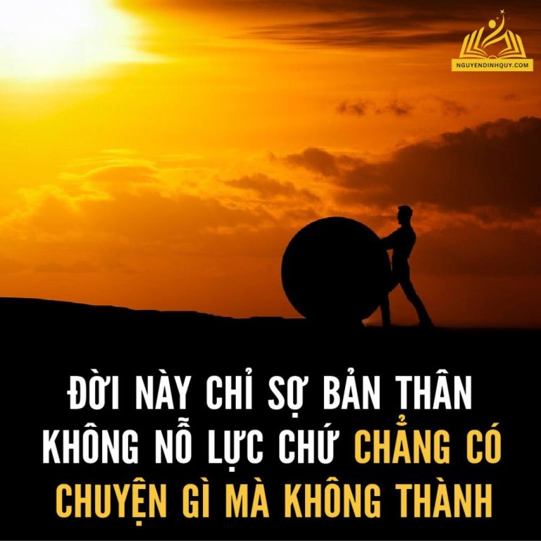 ĐỜI NÀY CHỈ SỢ BẢN THÂN KHÔNG NỖ LỰC