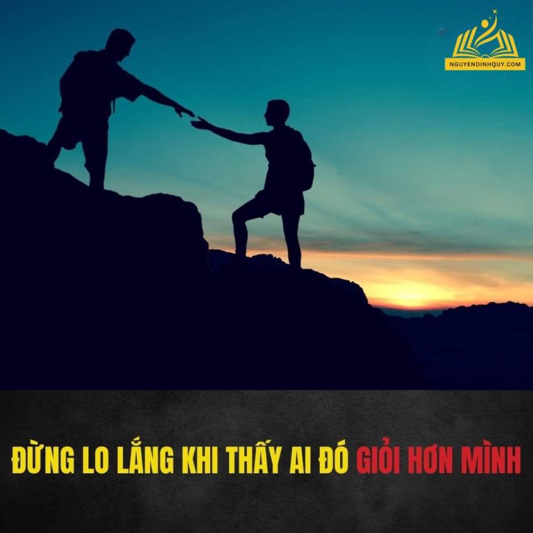 ĐỪNG LO LẰNG KHI THẤY AI ĐÓ GIỎI HƠN MÌNH