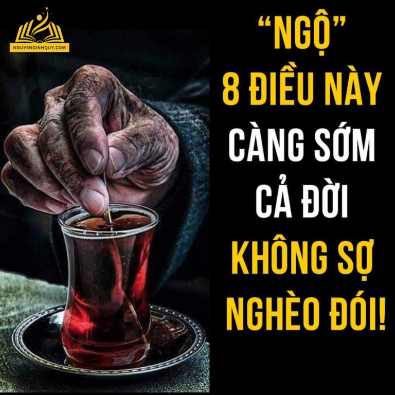 “NGỘ” 8 ĐIỀU NÀY GIÀU CẢ ĐỜI!