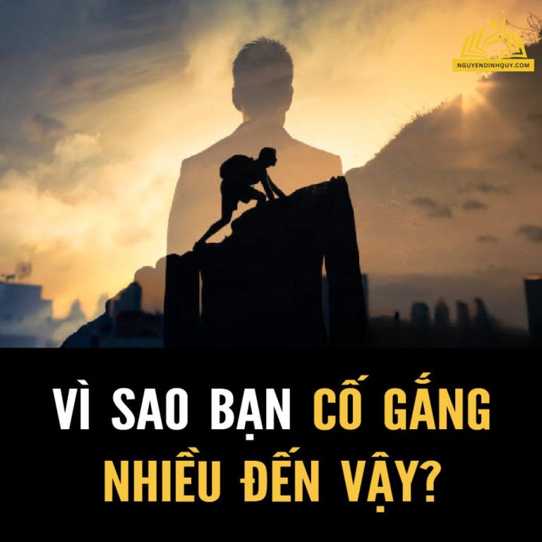 VÌ SAO BẠN CỐ GẮNG NHIỀU ĐẾN VẬY?